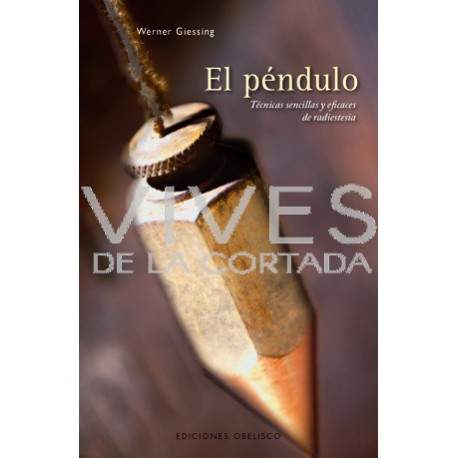 El péndulo - Técnicas sencillas y eficaces de radiestesia-Werner Giessing