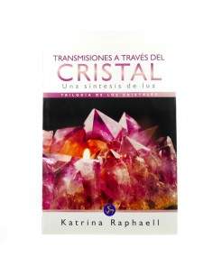 Transmissions through the Crystal - A Synthesis of Light - Triology of Crystals - Katrina Raphaell